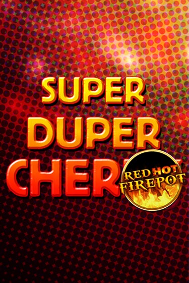 Super Duper Cherry Red Hot Firepot демо слот бесплатно в браузере | Казино Azino 777